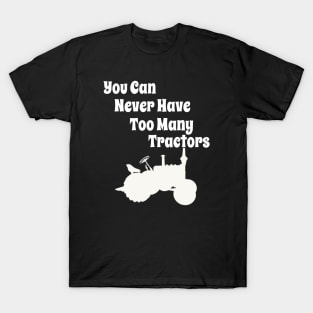 You can never have too many Tractors T-Shirt